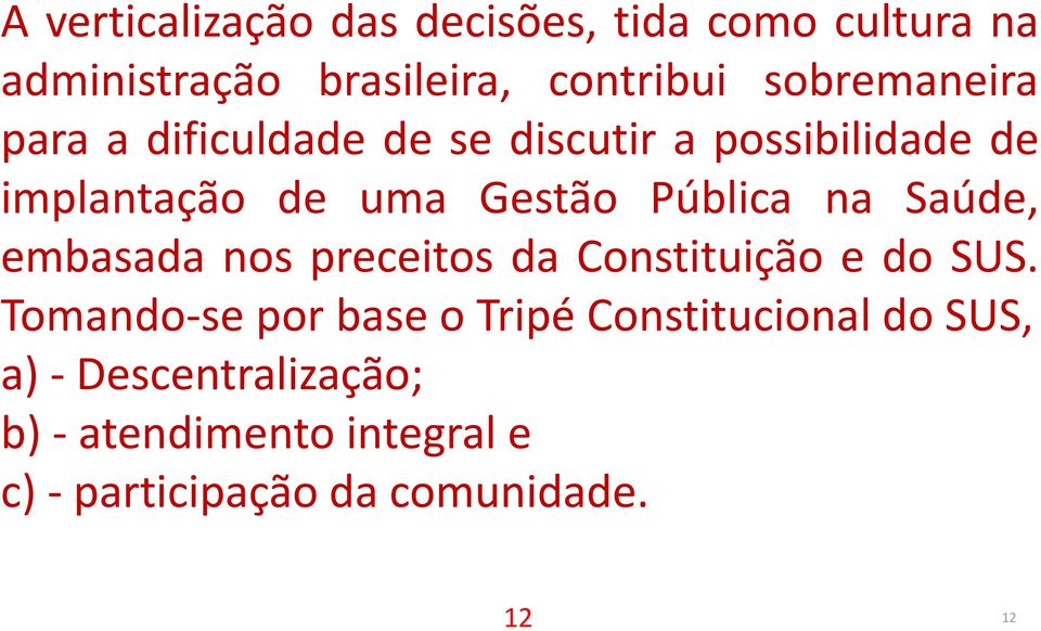 Pública na Saúde, embasada nos preceitos da Constituição e do SUS.