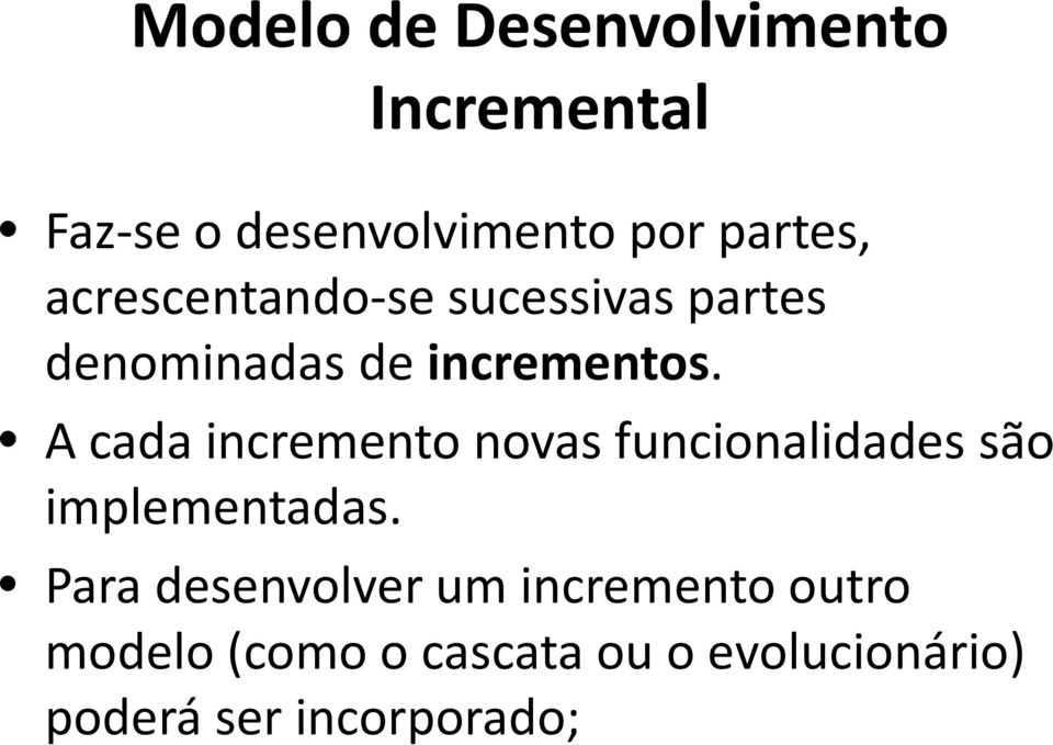 A cada incremento novas funcionalidades são implementadas.