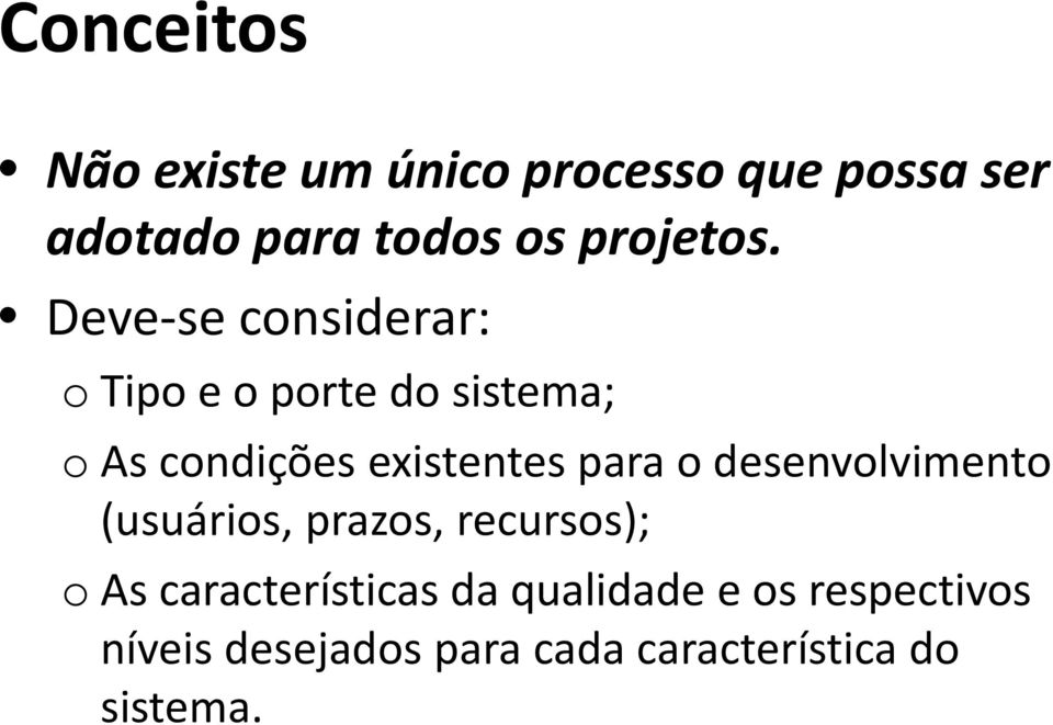 Deve-se considerar: o Tipo e o porte do sistema; o As condições existentes para