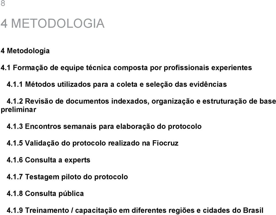 1.5 Validação do protocolo realizado na Fiocruz 4.1.6 Consulta a experts 4.1.7 Testagem piloto do protocolo 4.1.8 Consulta pública 4.