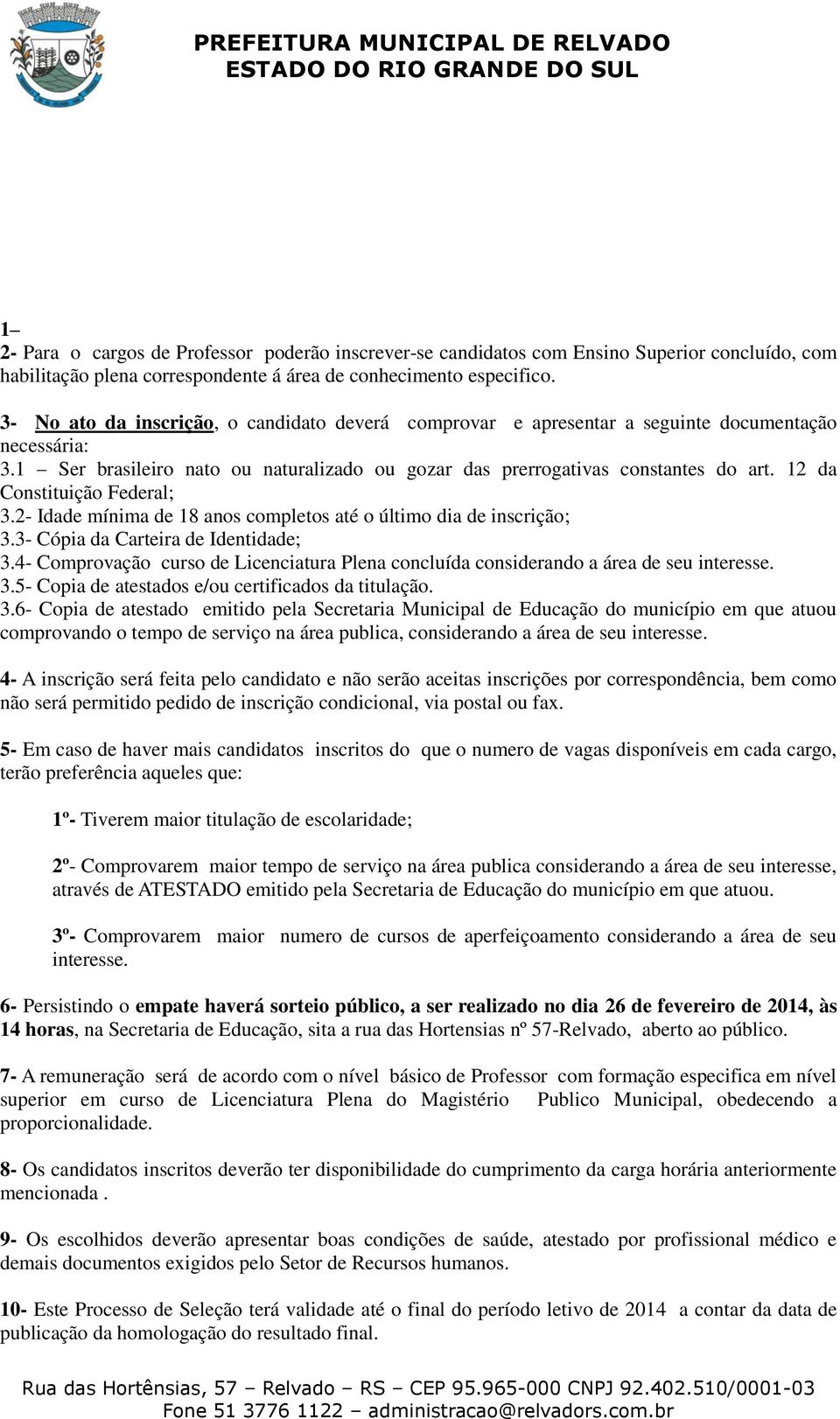 12 da Constituição Federal; 3.2- Idade mínima de 18 anos completos até o último dia de inscrição; 3.3- Cópia da Carteira de Identidade; 3.