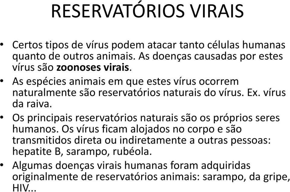 As espécies animais em que estes vírus ocorrem naturalmente são reservatórios naturais do vírus. Ex. vírus da raiva.