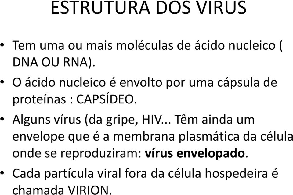 Alguns vírus (da gripe, HIV.