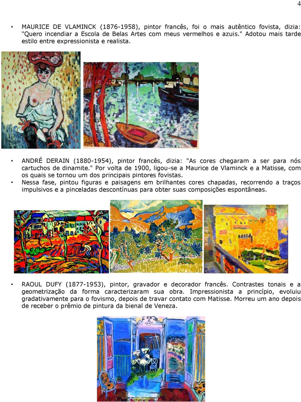" Por volta de 1900, ligou-se a Maurice de Vlaminck e a Matisse, com os quais se tornou um dos principais pintores fovistas.