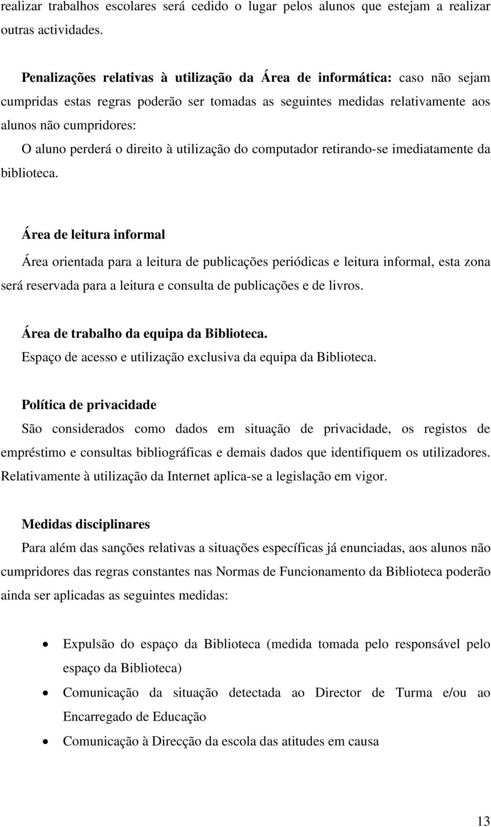 direito à utilização do computador retirando-se imediatamente da biblioteca.