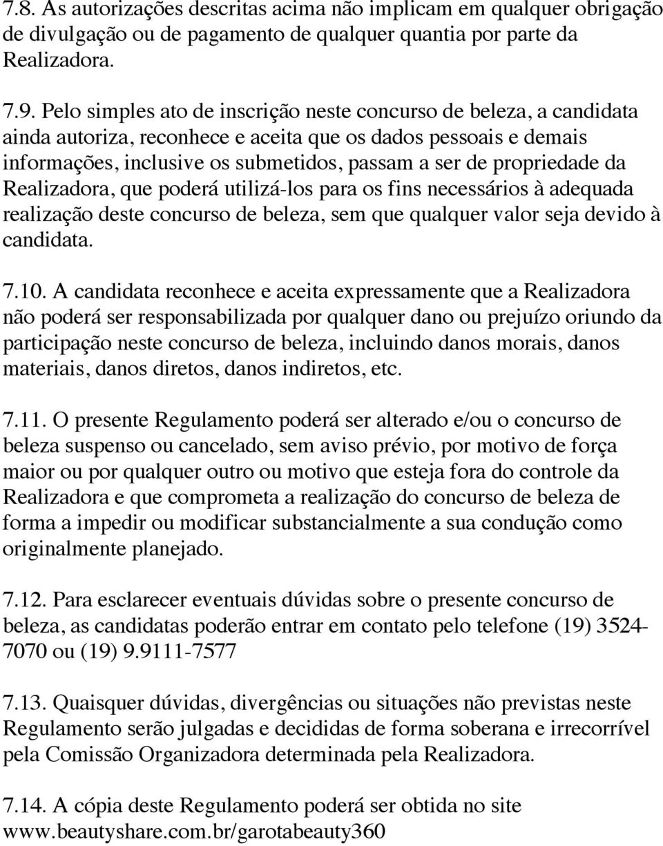 da Realizadora, que poderá utilizá-los para os fins necessários à adequada realização deste concurso de beleza, sem que qualquer valor seja devido à candidata. 7.10.