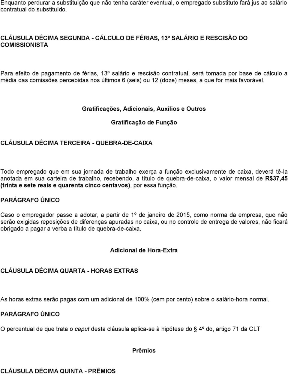 comissões percebidas nos últimos 6 (seis) ou 12 (doze) meses, a que for mais favorável.