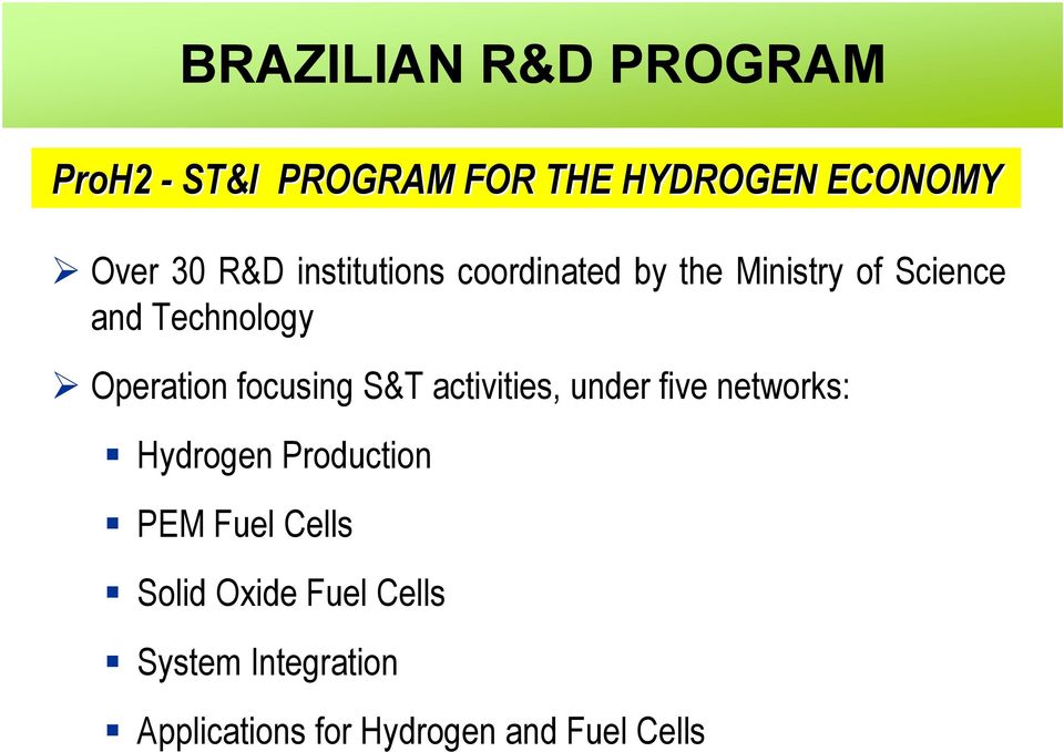 focusing S&T activities, under five networks: Hydrogen Production PEM Fuel