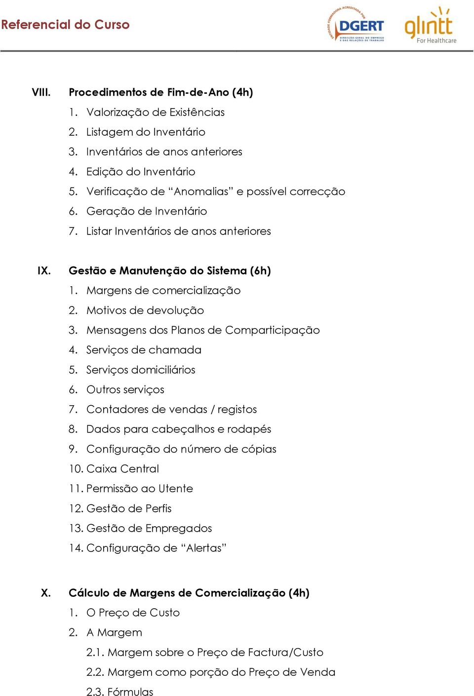 Motivos de devolução 3. Mensagens dos Planos de Comparticipação 4. Serviços de chamada 5. Serviços domiciliários 6. Outros serviços 7. Contadores de vendas / registos 8.