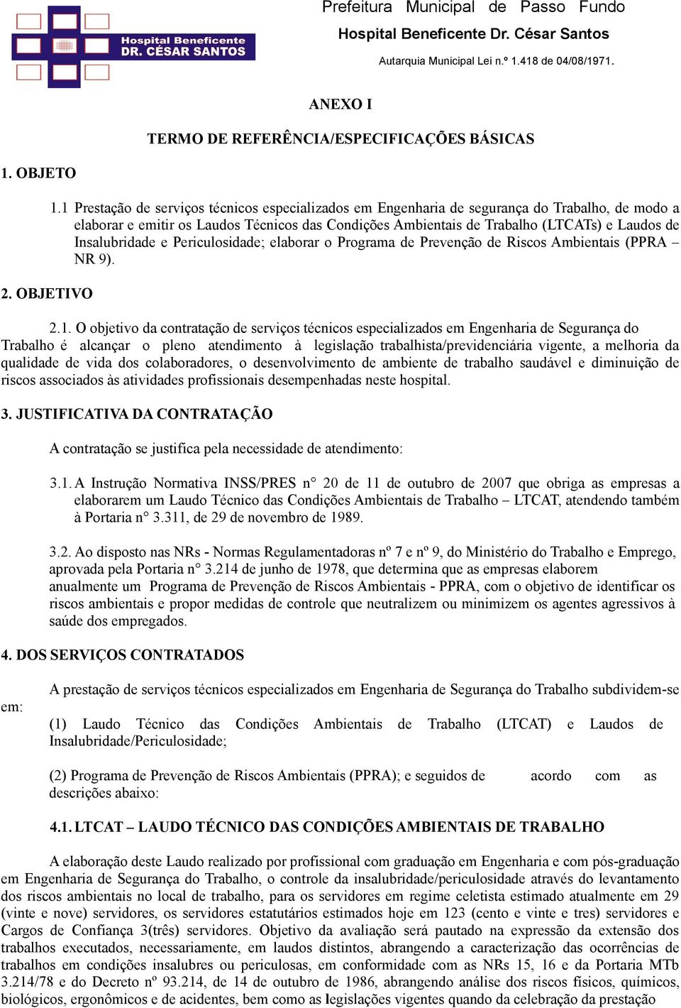 Insalubridade e Periculosidade; elaborar o Programa de Prevenção de Riscos Ambientais (PPRA NR 9). 2.1.