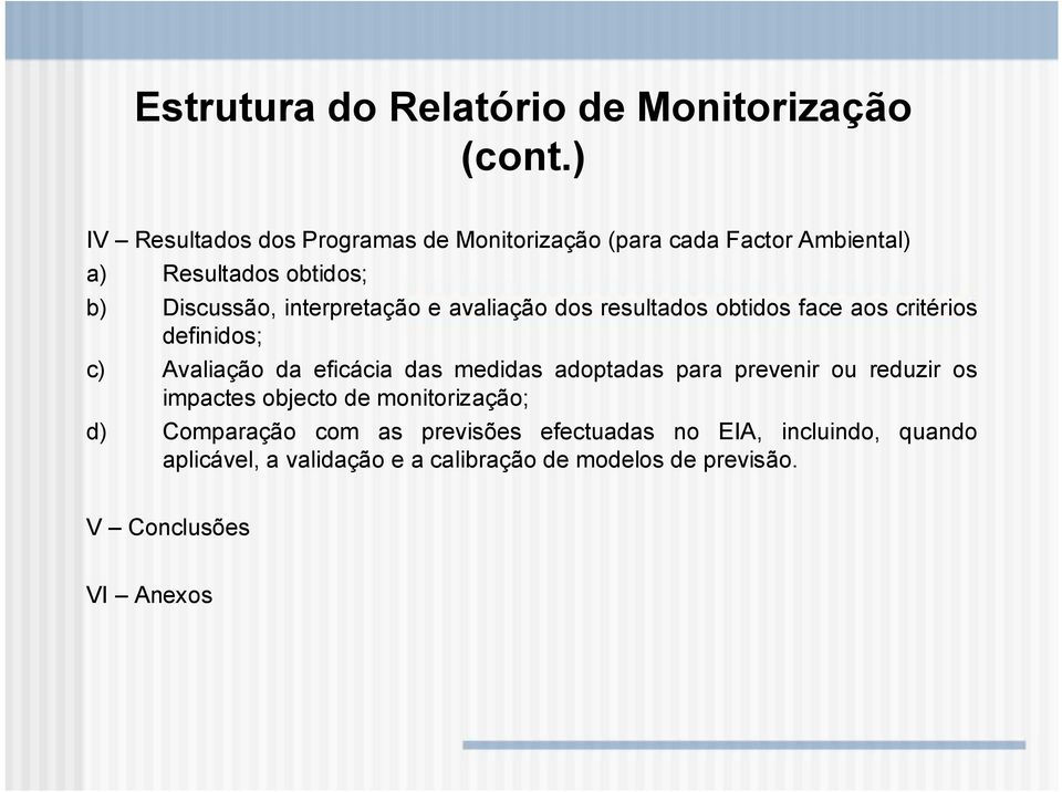 interpretação e avaliação dos resultados obtidos face aos critérios definidos; c) Avaliação da eficácia das medidas