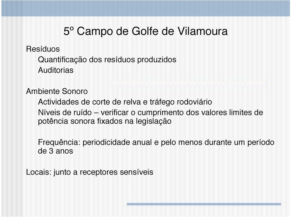 verificar o cumprimento dos valores limites de potência sonora fixados na legislação