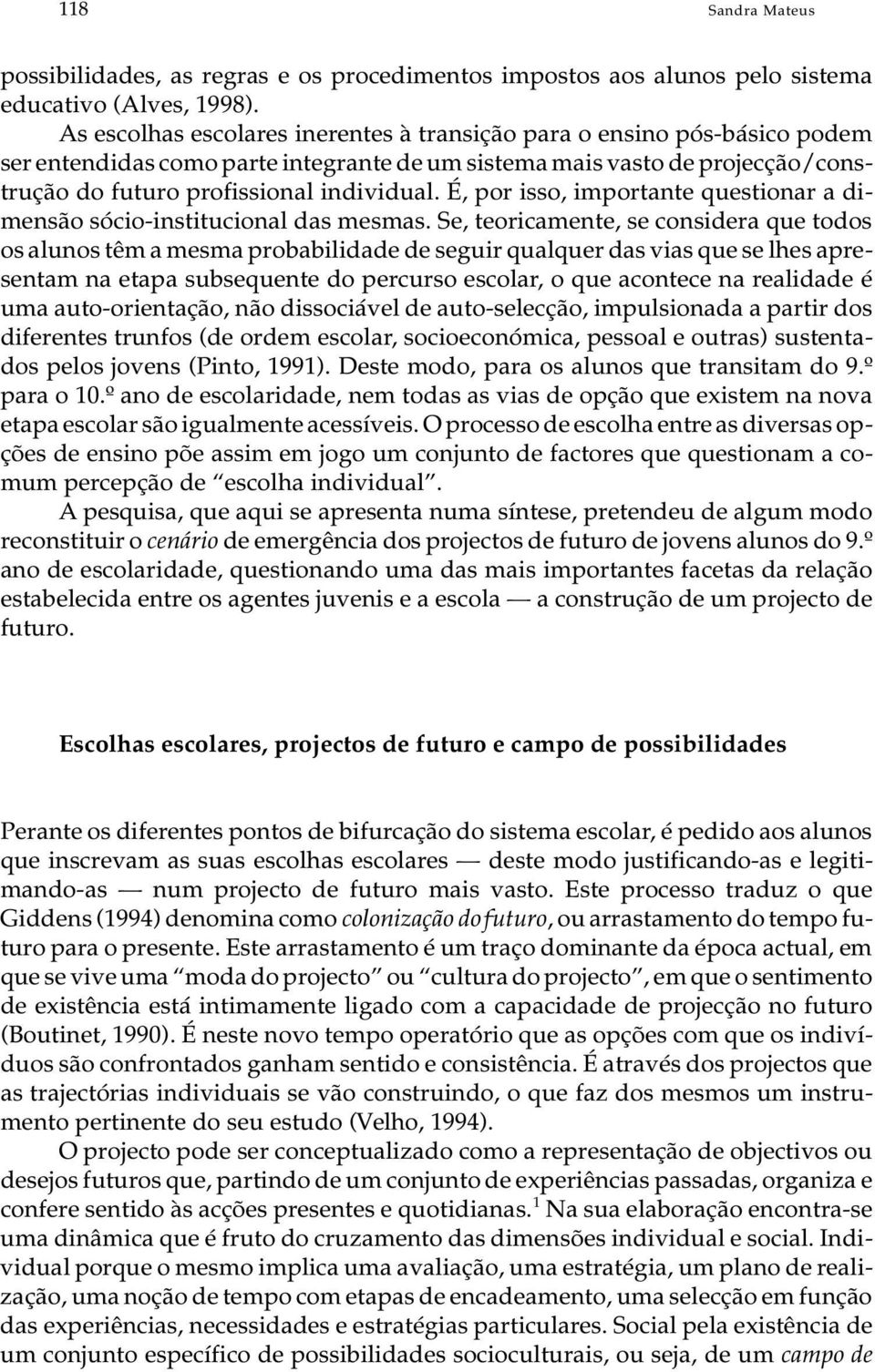 ro pro fis si o nal in di vi du al. É, por isso, im por tan te ques ti o nar a di - men são só cio-ins ti tu ci o nal das mes mas.