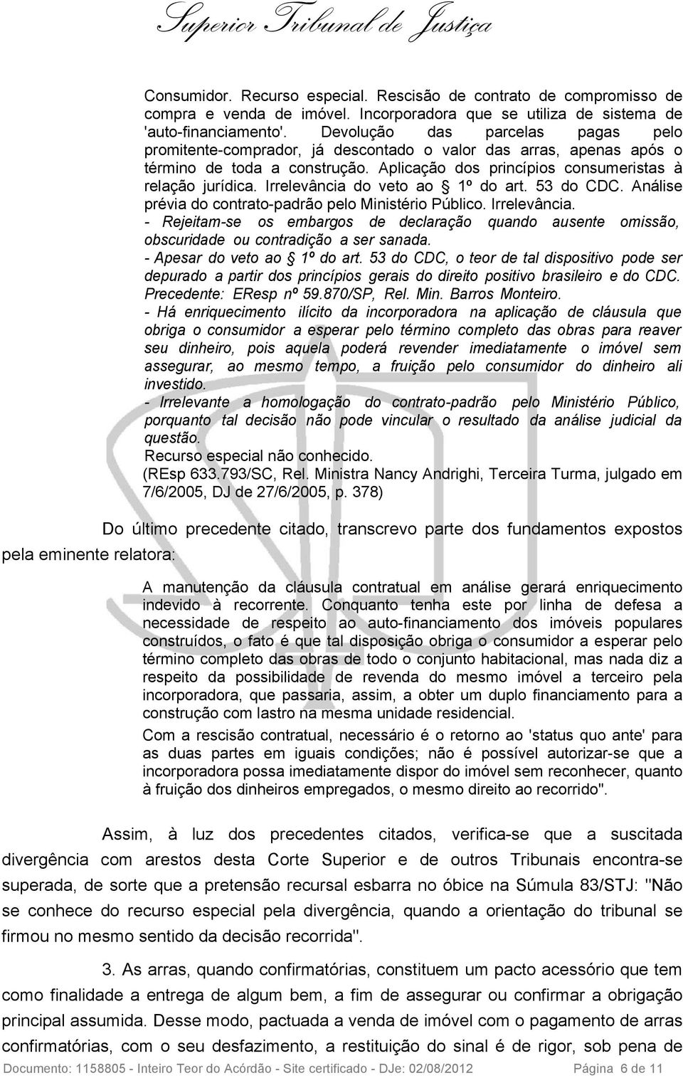 Irrelevância do veto ao 1º do art. 53 do CDC. Análise prévia do contrato-padrão pelo Ministério Público. Irrelevância.