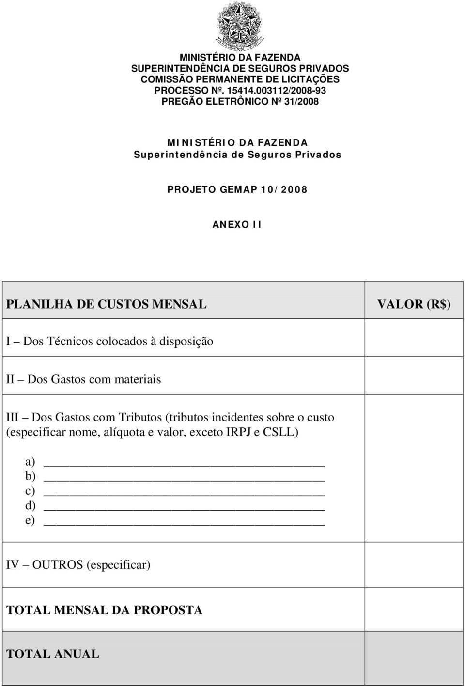 materiais III Dos Gastos com Tributos (tributos incidentes sobre o custo (especificar nome,