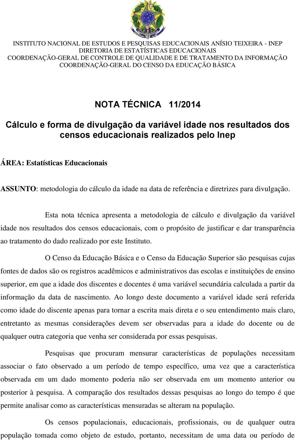 Educacionais ASSUNTO: metodologia do cálculo da idade na data de referência e diretrizes para divulgação.