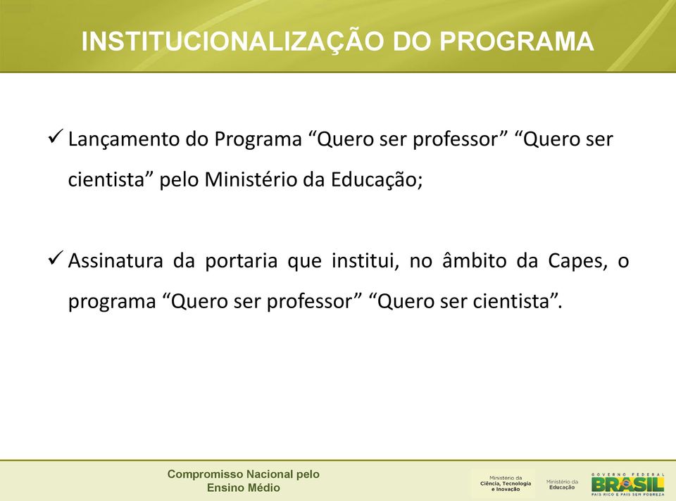 da Educação; Assinatura da portaria que institui, no