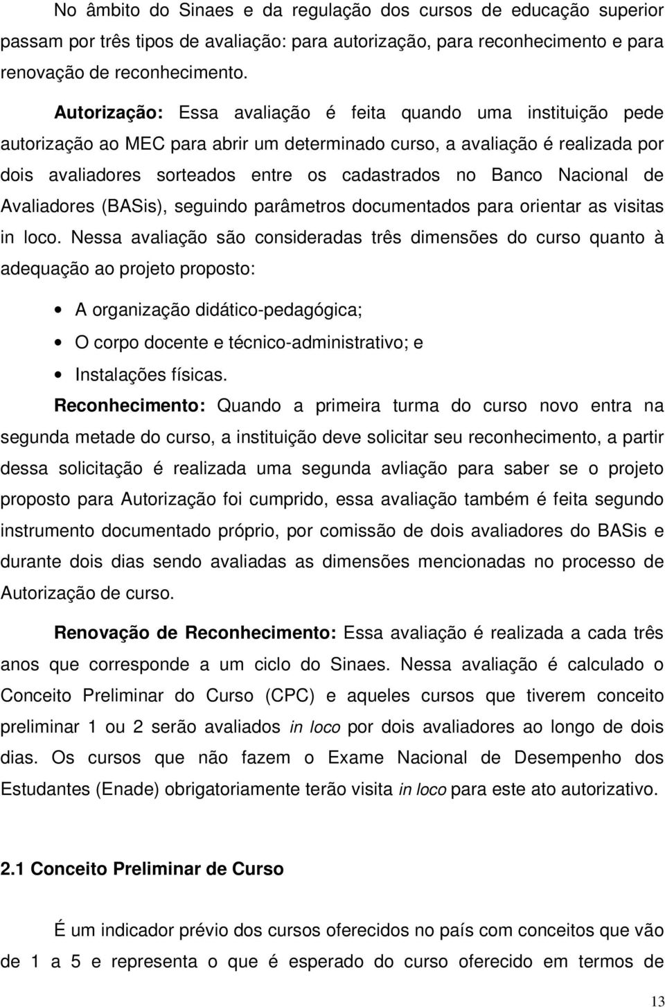 Banco Nacional de Avaliadores (BASis), seguindo parâmetros documentados para orientar as visitas in loco.