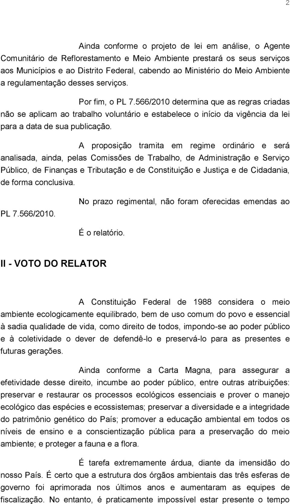 A proposição tramita em regime ordinário e será analisada, ainda, pelas Comissões de Trabalho, de Administração e Serviço Público, de Finanças e Tributação e de Constituição e Justiça e de Cidadania,