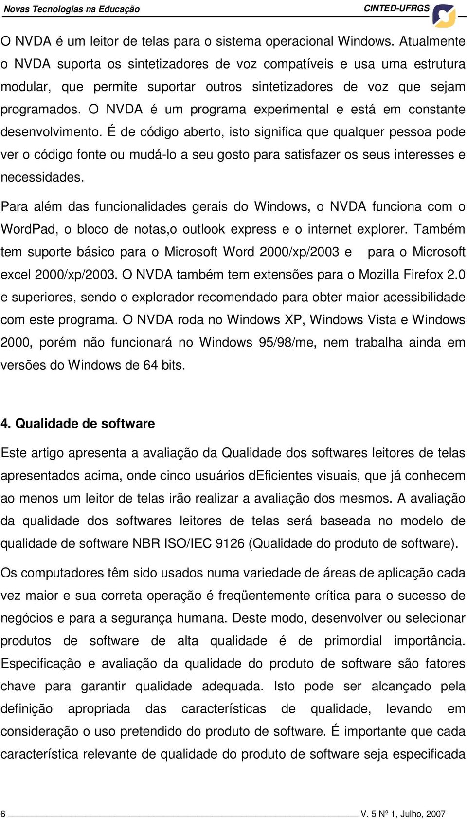 O NVDA é um programa experimental e está em constante desenvolvimento.