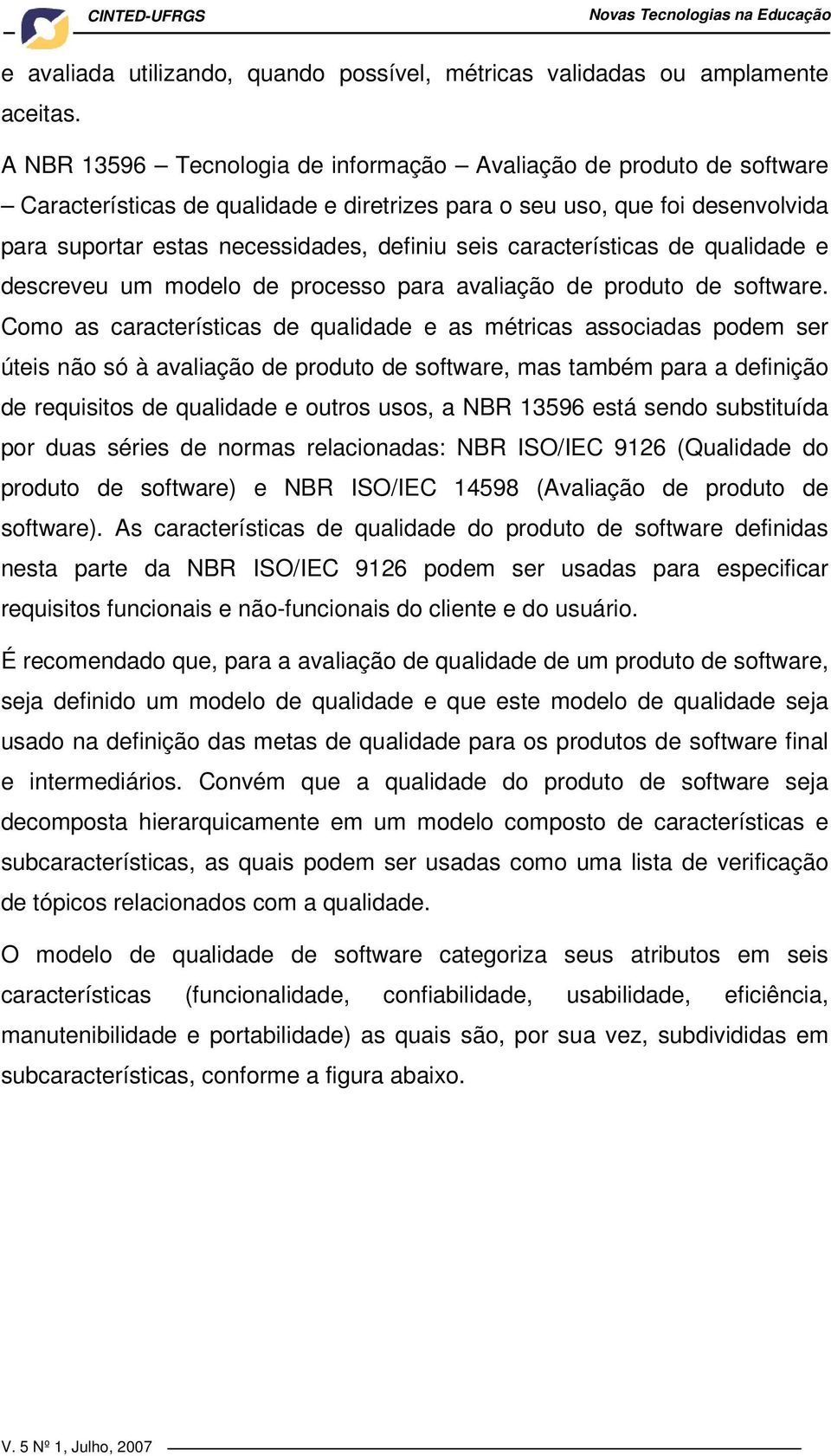 características de qualidade e descreveu um modelo de processo para avaliação de produto de software.