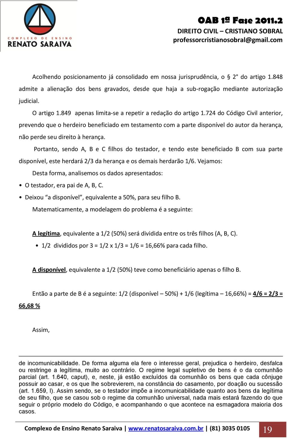 724 do Código Civil anterior, prevendo que o herdeiro beneficiado em testamento com a parte disponível do autor da herança, não perde seu direito à herança.