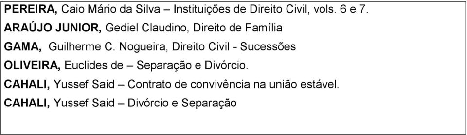 Nogueira, Direito Civil - Sucessões OLIVEIRA, Euclides de Separação e Divórcio.