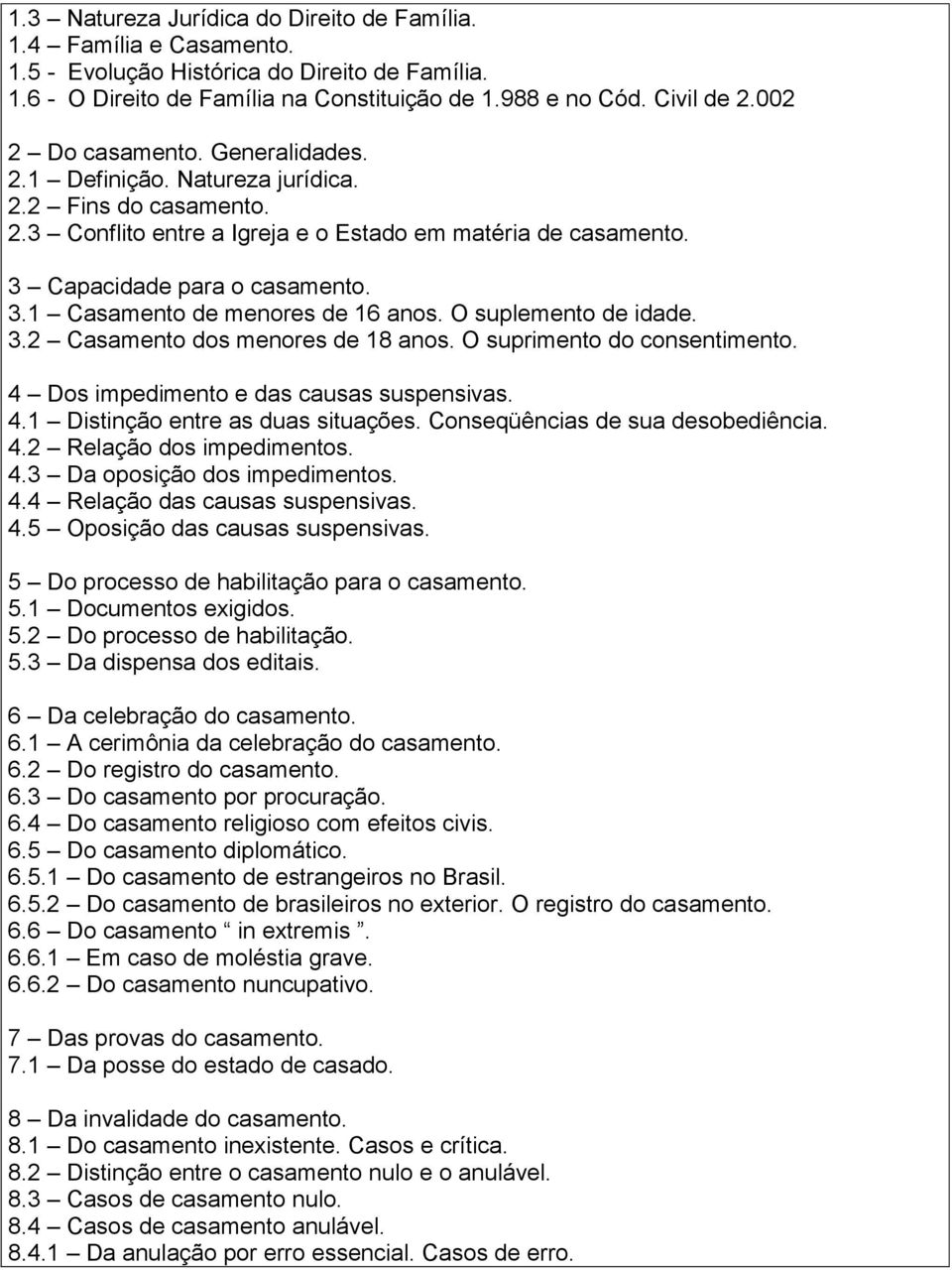 O suplemento de idade. 3.2 Casamento dos menores de 18 anos. O suprimento do consentimento. 4 Dos impedimento e das causas suspensivas. 4.1 Distinção entre as duas situações.