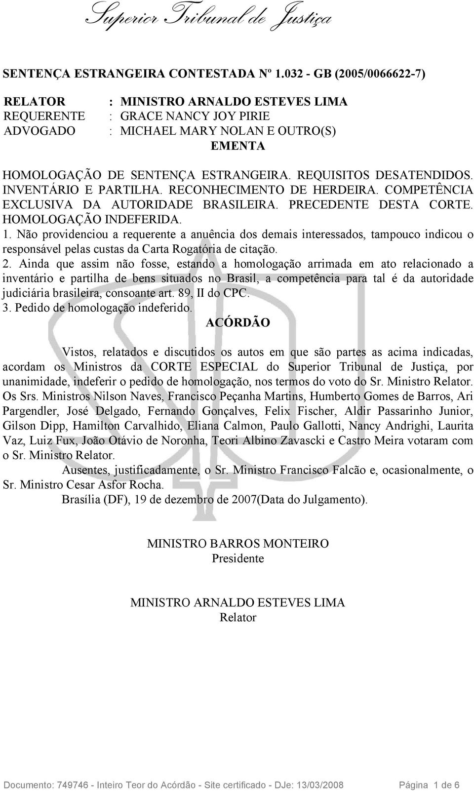 REQUISITOS DESATENDIDOS. INVENTÁRIO E PARTILHA. RECONHECIMENTO DE HERDEIRA. COMPETÊNCIA EXCLUSIVA DA AUTORIDADE BRASILEIRA. PRECEDENTE DESTA CORTE. HOMOLOGAÇÃO INDEFERIDA. 1.