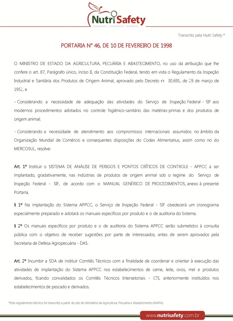 691, de 29 de março de 1952, e - Considerando a necessidade de adequação das atividades do Serviço de Inspeção Federal - SIF aos modernos procedimentos adotados no controle higiênico-sanitário das