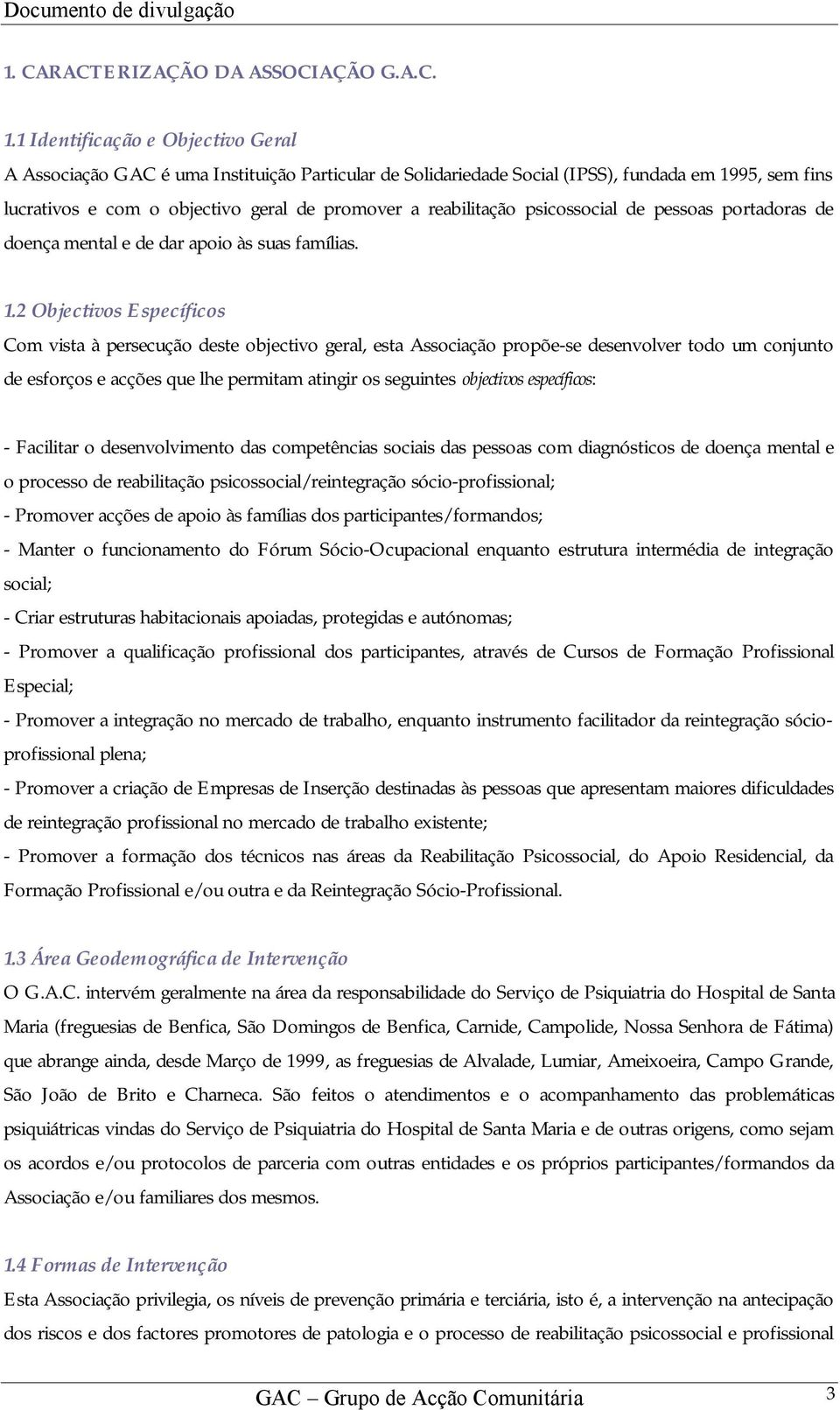 psicossocial de pessoas portadoras de doença mental e de dar apoio às suas famílias. 1.