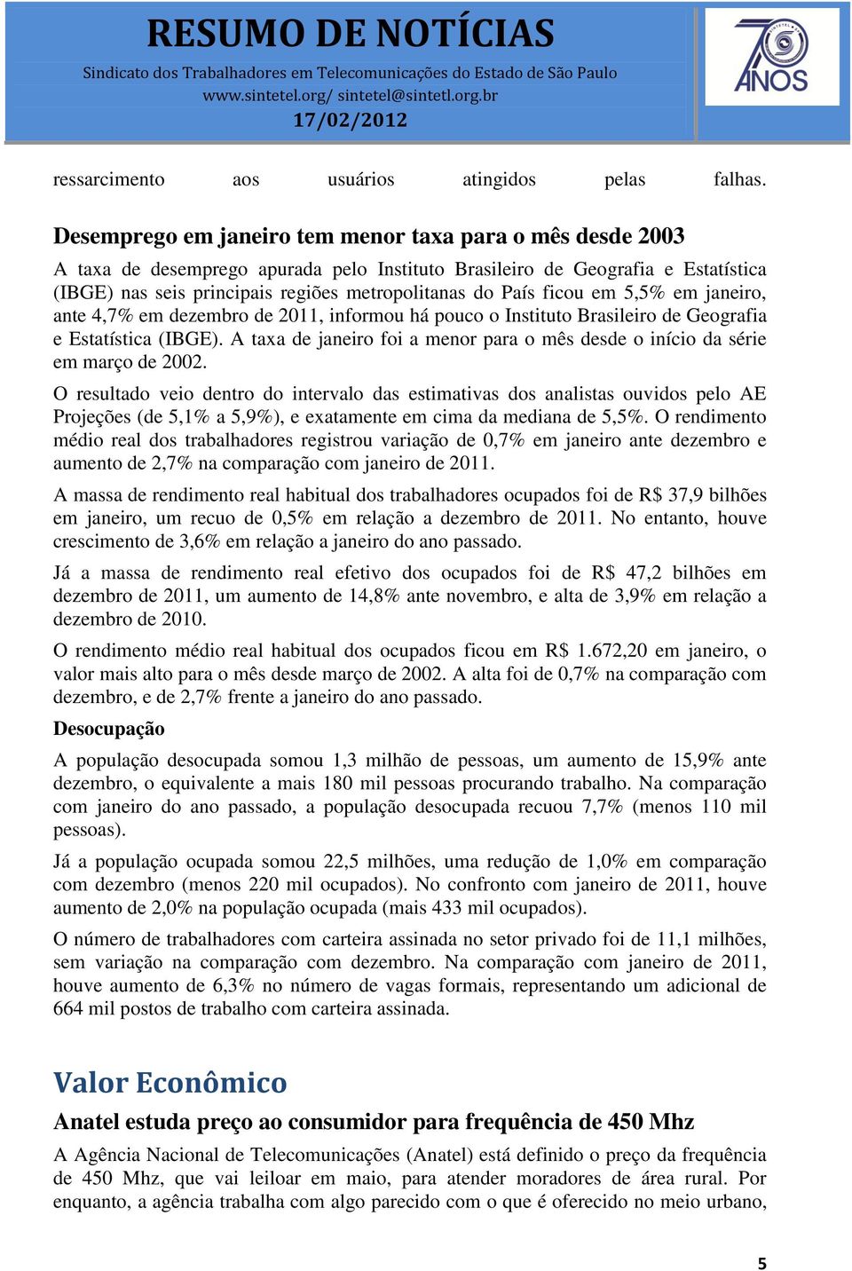 ficou em 5,5% em janeiro, ante 4,7% em dezembro de 2011, informou há pouco o Instituto Brasileiro de Geografia e Estatística (IBGE).