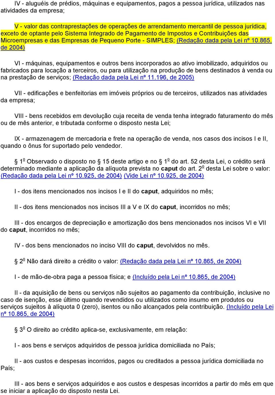 865, de 2004) VI - máquinas, equipamentos e outros bens incorporados ao ativo imobilizado, adquiridos ou fabricados para locação a terceiros, ou para utilização na produção de bens destinados à venda