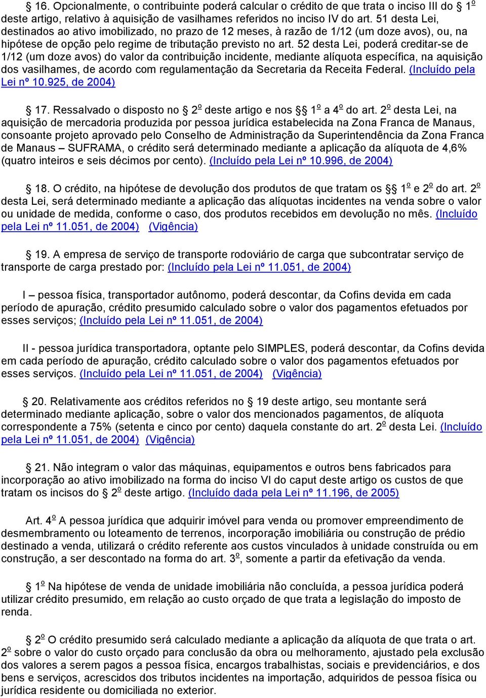 52 desta Lei, poderá creditar-se de 1/12 (um doze avos) do valor da contribuição incidente, mediante alíquota específica, na aquisição dos vasilhames, de acordo com regulamentação da Secretaria da