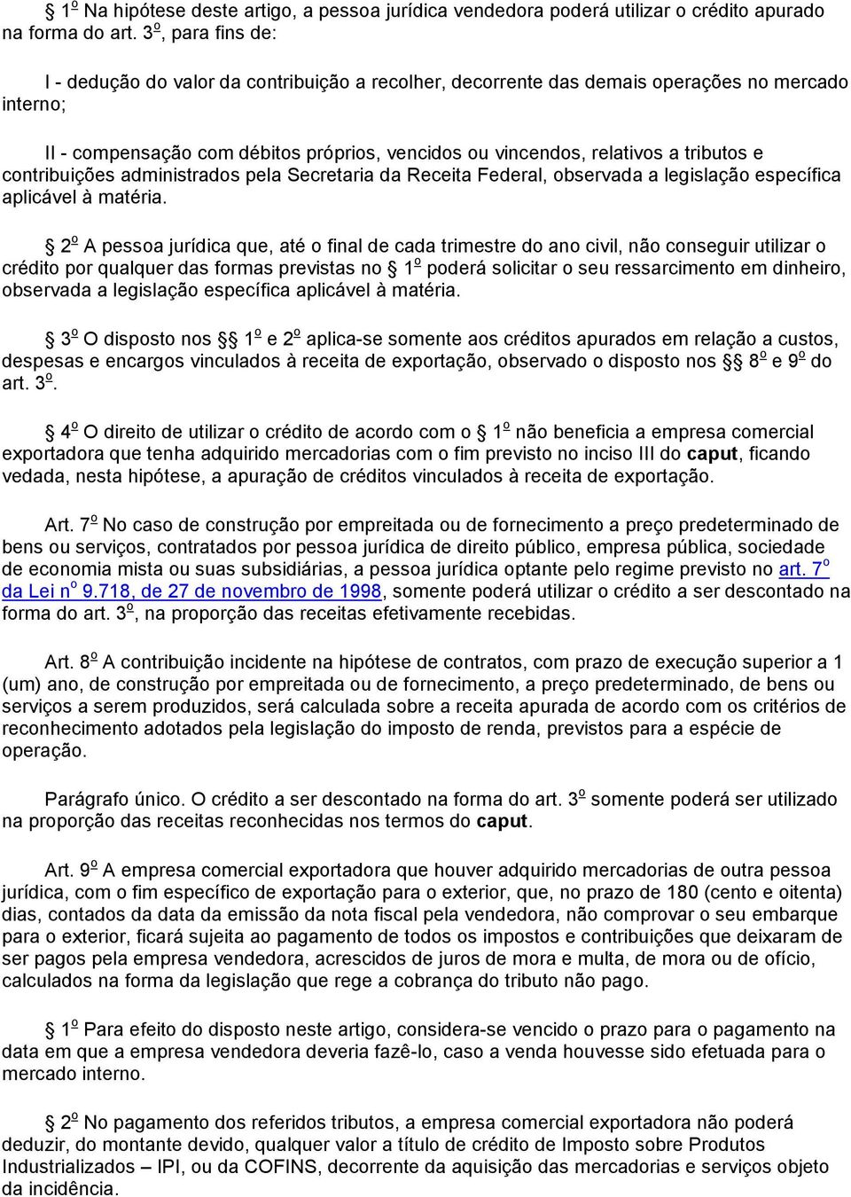 tributos e contribuições administrados pela Secretaria da Receita Federal, observada a legislação específica aplicável à matéria.