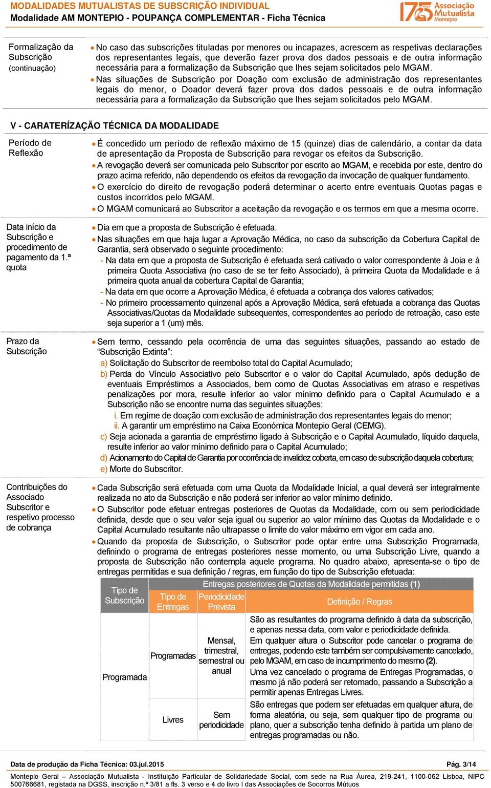 Nas situações de por Doação com exclusão de administração dos representantes legais do menor, o Doador deverá fazer prova dos dados pessoais e de outra  V - CARATERÍZAÇÃO TÉCNICA DA MODALIDADE