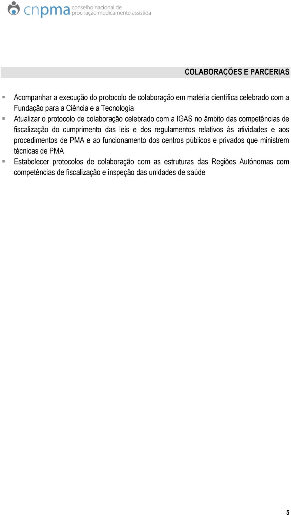 regulamentos relativos às atividades e aos procedimentos de PMA e ao funcionamento dos centros públicos e privados que ministrem técnicas de