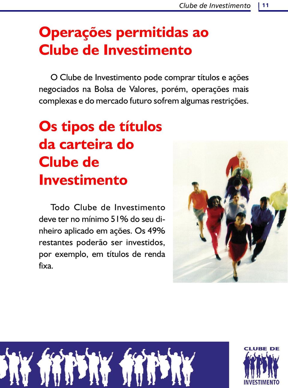 Os tipos de títulos da carteira do Clube de Investimento Todo deve ter no mínimo 51% do seu