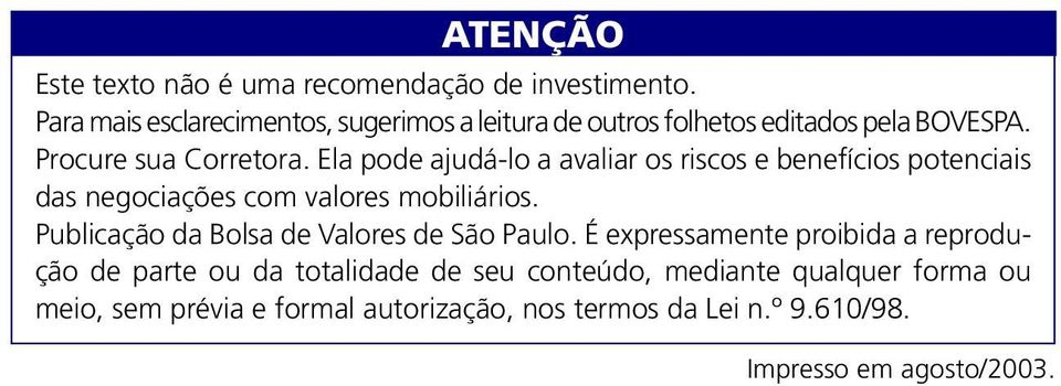 Ela pode ajudá-lo a avaliar os riscos e benefícios potenciais das negociações com valores mobiliários.