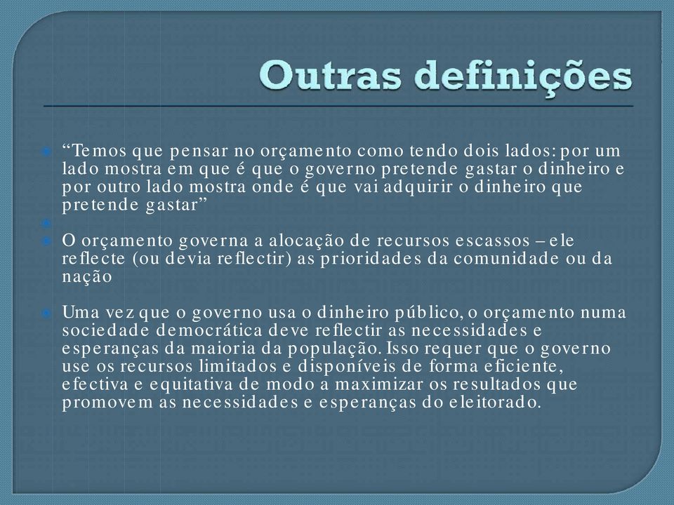 o governo usa o dinheiro público, o orçamento numa sociedade democrática deve reflectir as necessidades e esperanças da maioria da população.