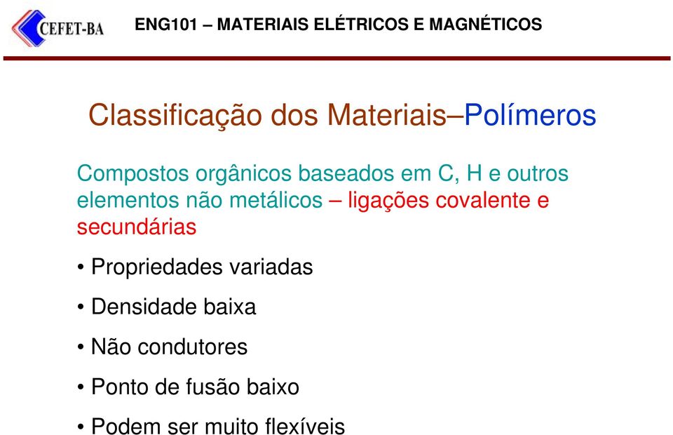 covalente e secundárias Propriedades variadas Densidade