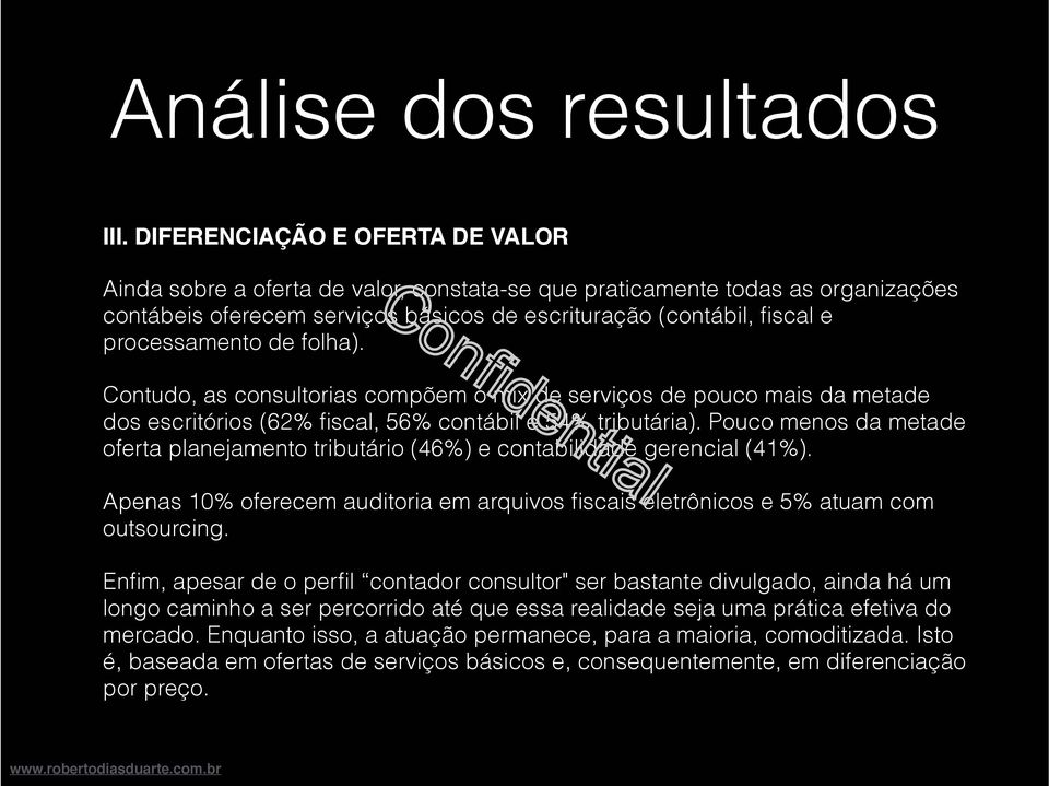 Pouco menos da metade oferta planejamento tributário (46%) e contabilidade gerencial (41%). Apenas 10% oferecem auditoria em arquivos fiscais eletrônicos e 5% atuam com outsourcing.