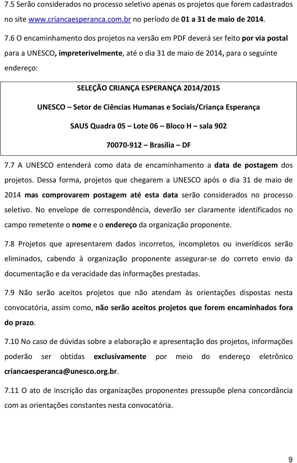 2014/2015 UNESCO Setor de Ciências Humanas e Sociais/Criança Esperança SAUS Quadra 05 Lote 06 Bloco H sala 902 70070-912 Brasília DF 7.