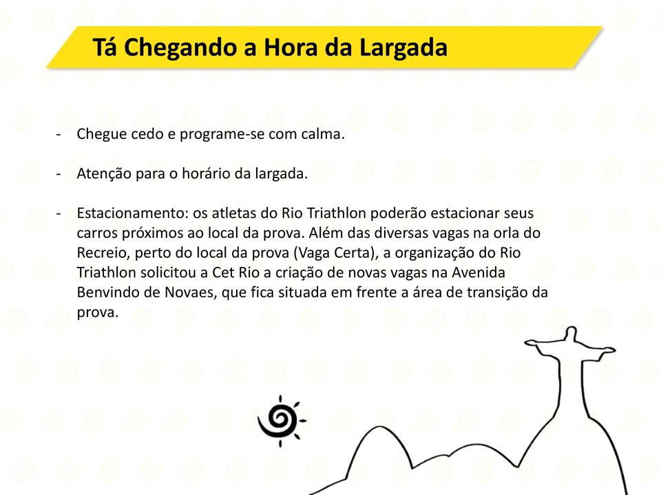 Além das diversas vagas na orla do Recreio, perto do local da prova (Vaga Certa), a organização do Rio Triathlon