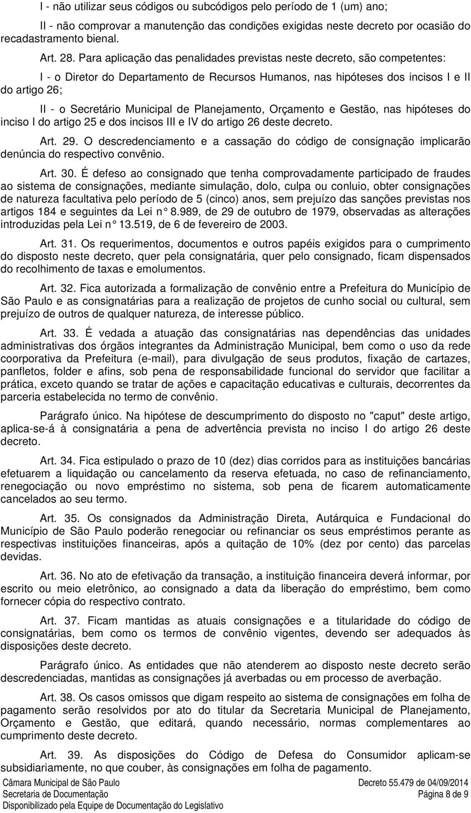 de Planejamento, Orçamento e Gestão, nas hipóteses do inciso I do artigo 25 e dos incisos III e IV do artigo 26 deste decreto. Art. 29.