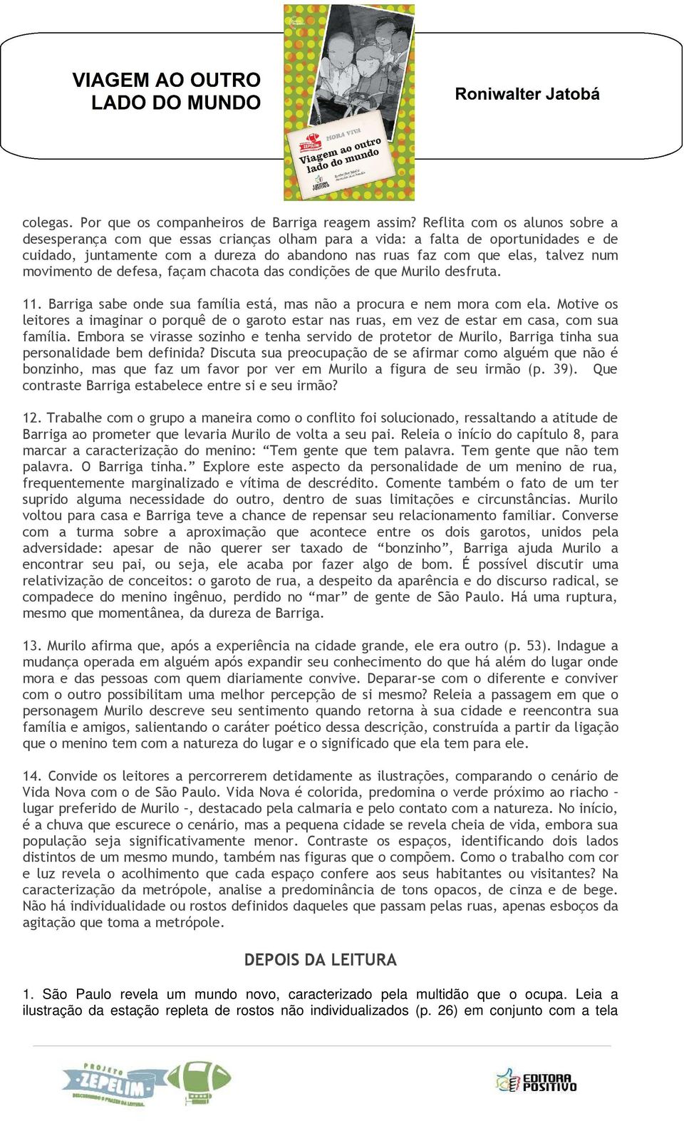 movimento de defesa, façam chacota das condições de que Murilo desfruta. 11. Barriga sabe onde sua família está, mas não a procura e nem mora com ela.