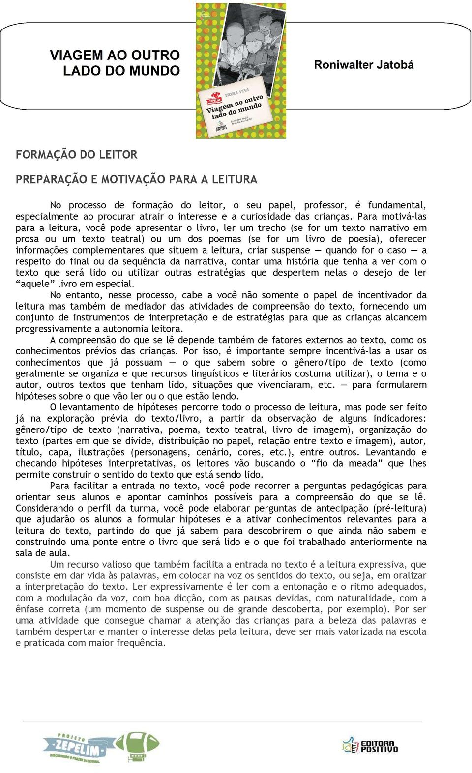 Para motivá-las para a leitura, você pode apresentar o livro, ler um trecho (se for um texto narrativo em prosa ou um texto teatral) ou um dos poemas (se for um livro de poesia), oferecer informações