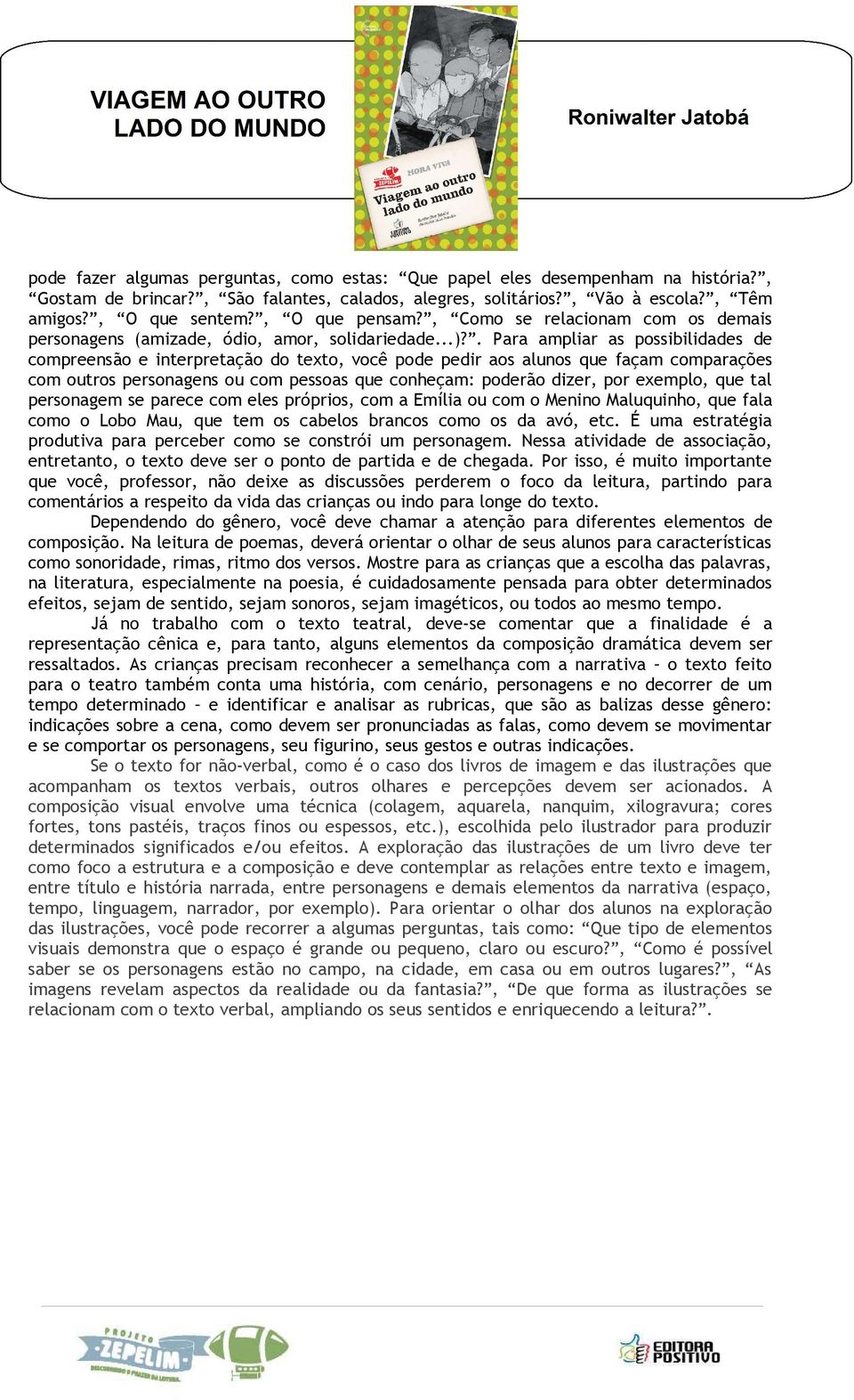 . Para ampliar as possibilidades de compreensão e interpretação do texto, você pode pedir aos alunos que façam comparações com outros personagens ou com pessoas que conheçam: poderão dizer, por