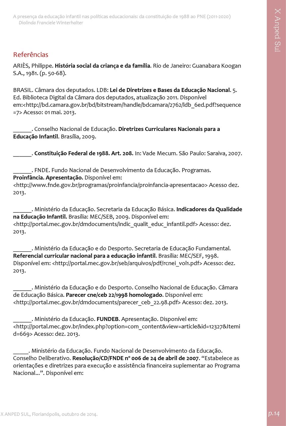 br/bd/bitstream/handle/bdcamara/2762/ldb_6ed.pdf?sequence =7> Acesso: 01 mai. 2013.. Conselho Nacional de Educação. Diretrizes Curriculares Nacionais para a Educação Infantil. Brasília, 2009.