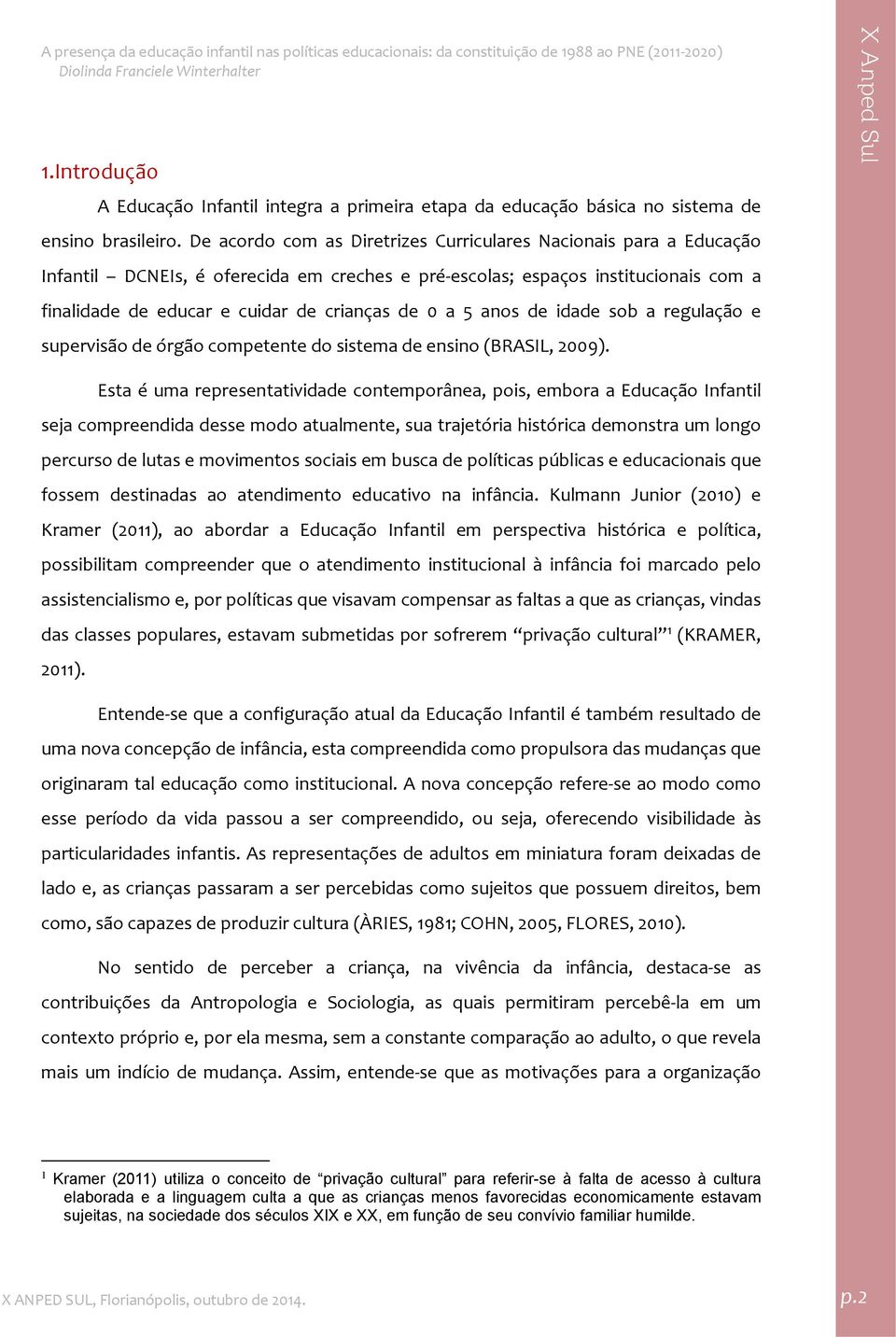 5 anos de idade sob a regulação e supervisão de órgão competente do sistema de ensino (BRASIL, 2009).